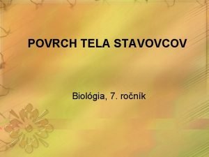 POVRCH TELA STAVOVCOV Biolgia 7 ronk TRIEDENIE STAVOVCOV