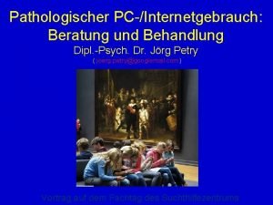 Pathologischer PCInternetgebrauch Beratung und Behandlung Dipl Psych Dr