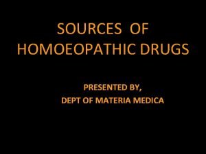 SOURCES OF HOMOEOPATHIC DRUGS PRESENTED BY DEPT OF