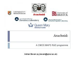 Arachnid A CMOS MAPS RD programme Adrian Bevan
