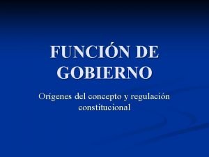 FUNCIN DE GOBIERNO Orgenes del concepto y regulacin