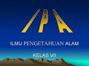 ILMU PENGETAHUAN ALAM KELAS VII Pengamatan Gejala Biotik