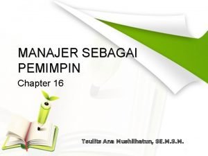 MANAJER SEBAGAI PEMIMPIN Chapter 16 Tsulits Ana Mushlihatun