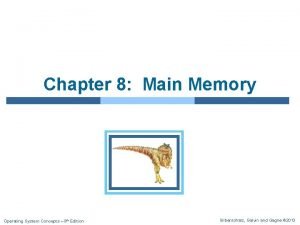 Chapter 8 Main Memory Operating System Concepts 9 Chapter 8 Main Memory Operating System Concepts 9