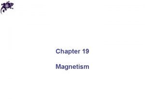 Chapter 19 Magnetism Magnets In each magnet there