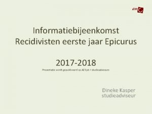 Informatiebijeenkomst Recidivisten eerste jaar Epicurus 2017 2018 Presentatie