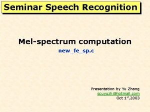 Seminar Speech Recognition Melspectrum computation newfesp c Presentation