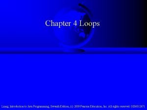 Chapter 4 Loops Liang Introduction to Java Programming Chapter 4 Loops Liang Introduction to Java Programming