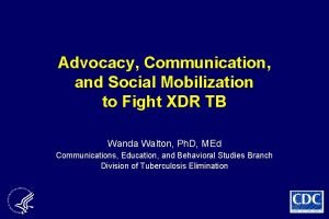 Advocacy Communication and Social Mobilization to Fight XDR