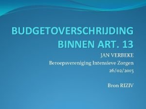 BUDGETOVERSCHRIJDING BINNEN ART 13 JAN VERBEKE Beroepsvereniging Intensieve