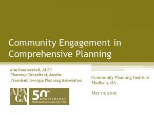 Community Engagement in Comprehensive Planning Jim Summerbell AICP