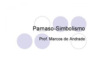 ParnasoSimbolismo Prof Marcos de Andrade O Parnasianismo l