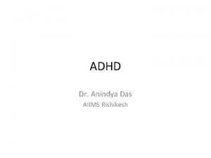 ADHD Dr Anindya Das AIIMS Rishikesh Learning Objectives