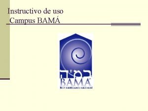 Instructivo de uso Campus BAM Ingresamos en el