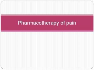 Pharmacotherapy of pain Types of pain 1 Acute