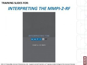 TRAINING SLIDES FOR INTERPRETING THE MMPI2 RF Training