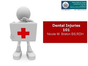 Dental Injuries 101 Nicole M Breton BS RDH