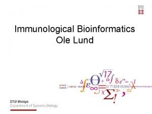 Immunological Bioinformatics Ole Lund Challenges of the immune