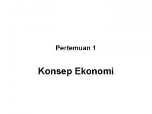 Pertemuan 1 Konsep Ekonomi Learning Outcomes Pada akhir