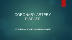 CORONARY ARTERY DISEASE DR BURHAN UL HAQ MUHAMMAD