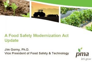 A Food Safety Modernization Act Update Jim Gorny