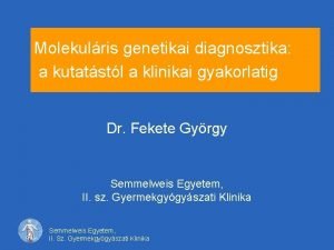 Molekulris genetikai diagnosztika a kutatstl a klinikai gyakorlatig