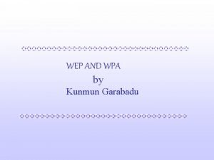 WEP AND WPA by Kunmun Garabadu Wireless LAN