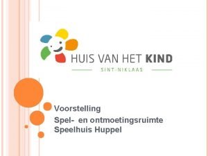 Voorstelling Spel en ontmoetingsruimte Speelhuis Huppel SITUERING HUIS