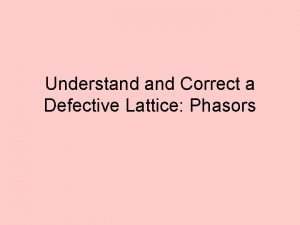 Understand Correct a Defective Lattice Phasors Pictures Resonance