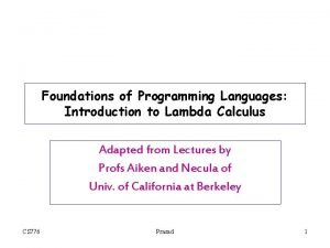 Foundations of Programming Languages Introduction to Lambda Calculus