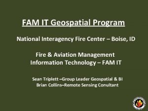 FAM IT Geospatial Program National Interagency Fire Center