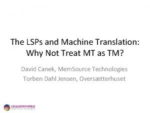 The LSPs and Machine Translation Why Not Treat