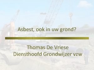 Asbest ook in uw grond Thomas De Vriese