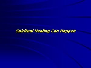 Spiritual Healing Can Happen Spiritual Healing Can Happen