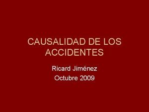 CAUSALIDAD DE LOS ACCIDENTES Ricard Jimnez Octubre 2009