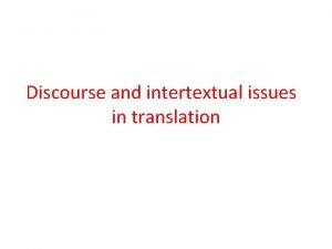 Discourse and intertextual issues in translation The discourse