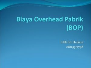 Biaya Overhead Pabrik BOP Lilik Sri Hariani 08123317798