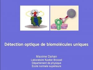Dtection optique de biomolcules uniques Maxime Dahan Laboratoire