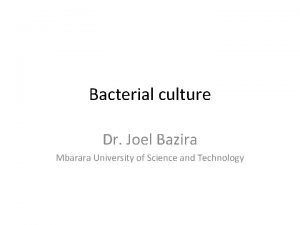 Bacterial culture Dr Joel Bazira Mbarara University of