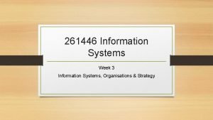 261446 Information Systems Week 3 Information Systems Organisations