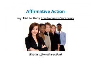 Affirmative Action Key AWL to Study Lowfrequency Vocabulary