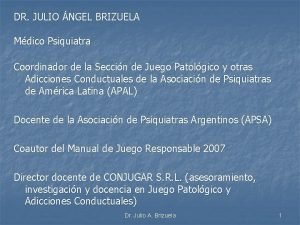 DR JULIO NGEL BRIZUELA Mdico Psiquiatra Coordinador de