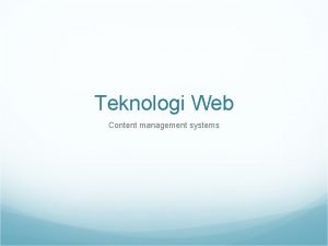 Teknologi Web Content management systems Latar Belakang Kebutuhan