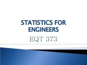 STATISTICS FOR ENGINEERS EQT 373 Course Outcomes An