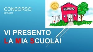 CONCORSO 20152016 VI PRESENTO LA MIA SCUOLA PARTIAMO