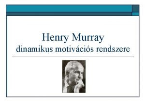 Henry Murray dinamikus motivcis rendszere Szksgletek need o