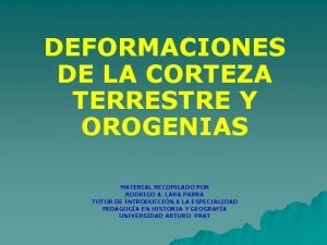 DEFORMACIONES DE LA CORTEZA TERRESTRE Y OROGENIAS MATERIAL