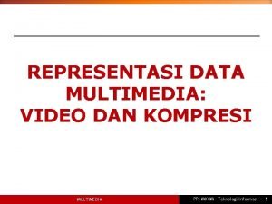 REPRESENTASI DATA MULTIMEDIA VIDEO DAN KOMPRESI MULTIMEDIA PPs