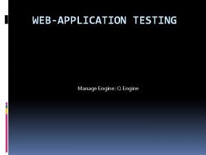 WEBAPPLICATION TESTING Manage Engine Q Engine What is