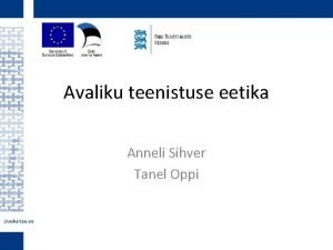 Avaliku teenistuse eetika Anneli Sihver Tanel Oppi Eelseisvast